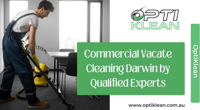 What to Expect from Commercial Vacate Cleaning & What Should Your Checklist Be?